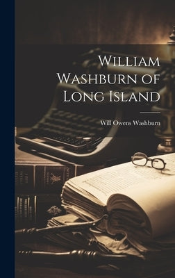 William Washburn of Long Island by Washburn, Will Owens