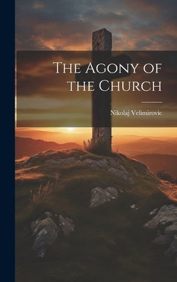 The Agony of the Church by Velimirovic, Nikolaj