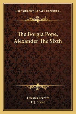 The Borgia Pope, Alexander the Sixth by Ferrara, Orestes