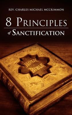 8 Principles of Sanctification by McCrimmon, Charles Michael