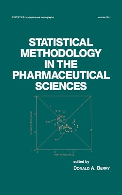 Statistical Methodology in the Pharmaceutical Sciences by Berry, D. a.