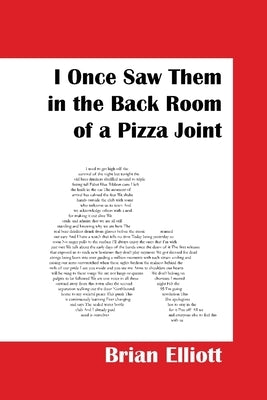 I Once Saw Them in the Back Room of a Pizza Joint by Elliott, Brian