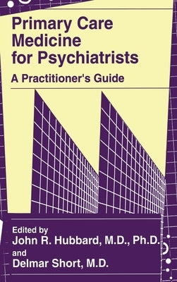 Primary Care Medicine for Psychiatrists: A Practitioner's Guide by Hubbard, John R.