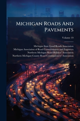 Michigan Roads And Pavements by Michigan State Good Roads Association