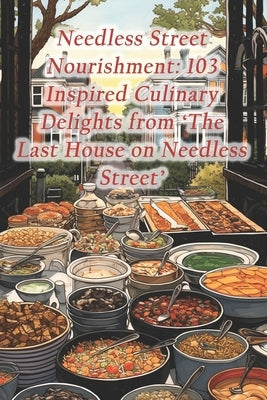 Needless Street Nourishment: 103 Inspired Culinary Delights from 'The Last House on Needless Street' by Den, Fusion Fields Oasis