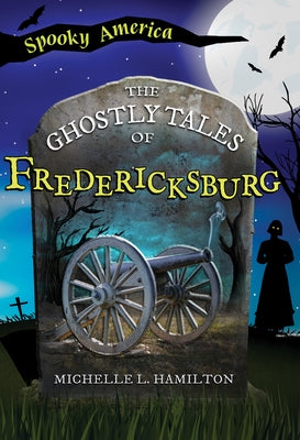 The Ghostly Tales of Fredericksburg by Hamilton, Michelle L.