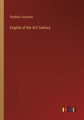 English of the XIV Century by Carpenter, Stephen