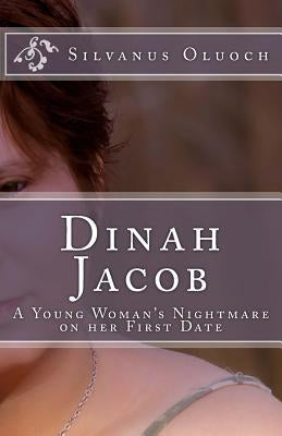 Dinah Jacob: A young woman's nightmare On her first date by Oluoch, Silvanus