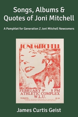 Songs, Albums & Quotes of Joni Mitchell: A Pamplet for Generation Z Joni Mitchell Newcomers by Geist, James Curtis
