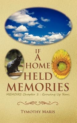 If a Home Held Memories: Memoirs Chapter 2: Growing Up Years by Maris, Tymothy