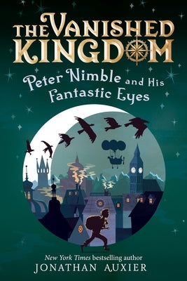 Peter Nimble and His Fantastic Eyes (the Vanished Kingdom Book 1): Revised Edition by Auxier, Jonathan
