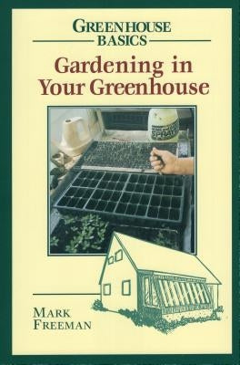 Gardening in Your Greenhouse by Freeman, Mark