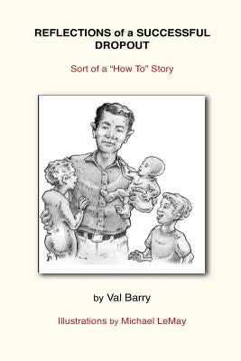 Reflections of a Successful Dropout: Sort of a How To Story by Barry, Val