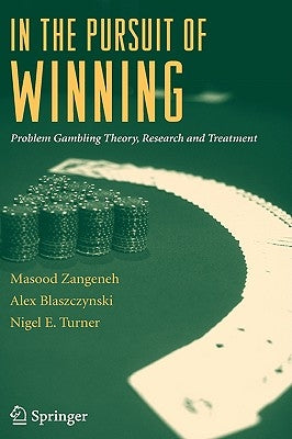 In the Pursuit of Winning: Problem Gambling Theory, Research and Treatment by Zangeneh, Masood