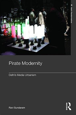 Pirate Modernity: Delhi's Media Urbanism by Sundaram, Ravi