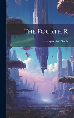 The Fourth R by Smith, George Oliver