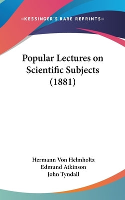 Popular Lectures on Scientific Subjects (1881) by Helmholtz, Hermann Von