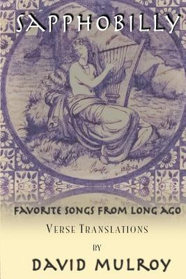 Sapphobilly: Favorite Songs From Long Ago by Catullus