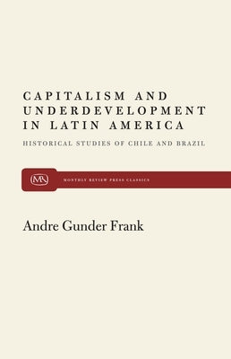 Capitalism and Underdevelopment in Latin America by Frank, Andre Gunder