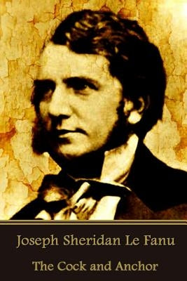 Joseph Sheridan Le Fanu - The Cock and Anchor by Le Fanu, Joseph Sheridan