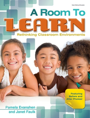 A Room to Learn: Rethinking Classroom Environments by Evanshen, Pam