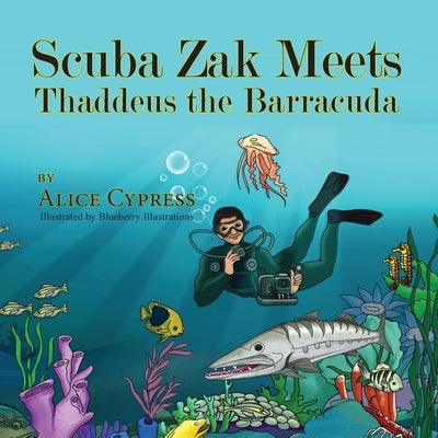 Scuba Zak Meets Thaddeus the Barracuda by Cypress, Alice