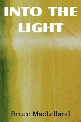 Into The Light by Maclelland, Bruce