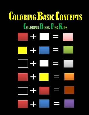 Coloring Basic Concepts for Kids: Fondamental Concepts of Coloring letters, numbers, shapes and forms 40 pages 8,5 x 11 in. Best christmas and birthda by Art, Tamoh
