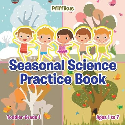 Seasonal Science Practice Book Toddler-Grade 1 - Ages 1 to 7 by Pfiffikus