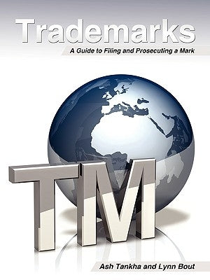 Trademarks - A Guide to Filing a Mark by Tankha, Ash