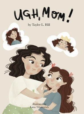Ugh, Mom! by Hill, Tayler