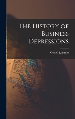 The History of Business Depressions by Lightner, Otto C.