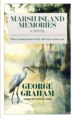 Marsh Island Memories: When coming home is the only way to move on. by Graham, George