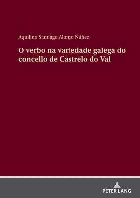 O Verbo Na Variedade Galega Do Concello de Castrelo Do Val by Alonso Núñez, Aquilino Santiago