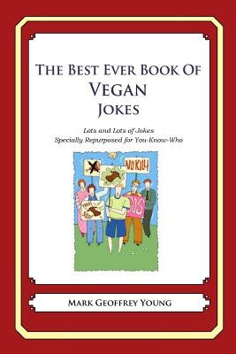 The Best Ever Book of Vegan Jokes: Lots and Lots of Jokes Specially Repurposed for You-Know-Who by Young, Mark Geoffrey