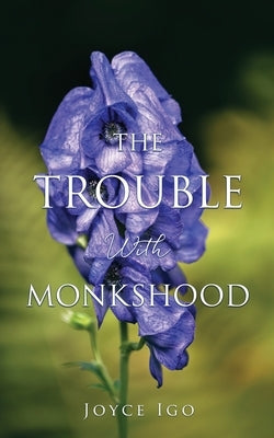 The Trouble With Monkshood by Igo, Joyce