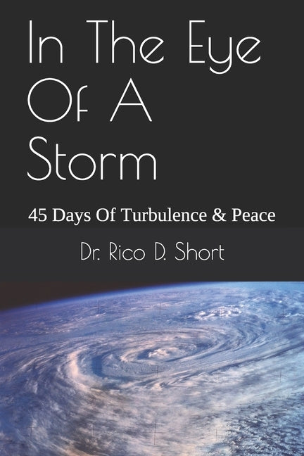 In The Eye Of A Storm: 45 Days Of Turbulence & Peace by Short, Rico D.