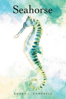 Seahorse by Campbell, Khara L.