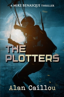 The Plotters: A Mike Benasque Thriller - Book 1 by Caillou, Alan
