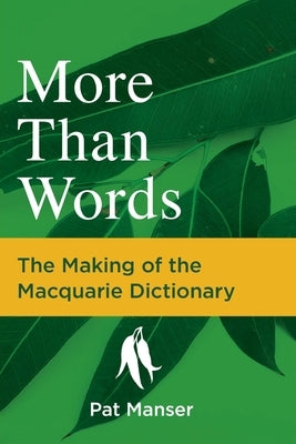 More Than Words: The Making of the Macquarie Dictionary by Manser, Pat