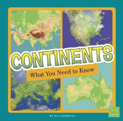 Continents: What You Need to Know by Sherman, Jill
