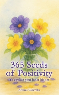 365 Seeds of Positivity by Gulevskis, Arturas