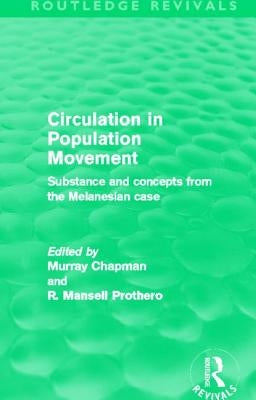 Circulation in Population Movement (Routledge Revivals): Substance and concepts from the Melanesian case by Chapman, Murray