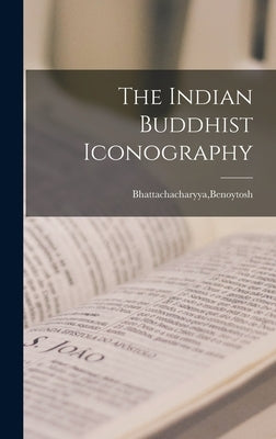 The Indian Buddhist Iconography by Bhattachacharyya, Benoytosh