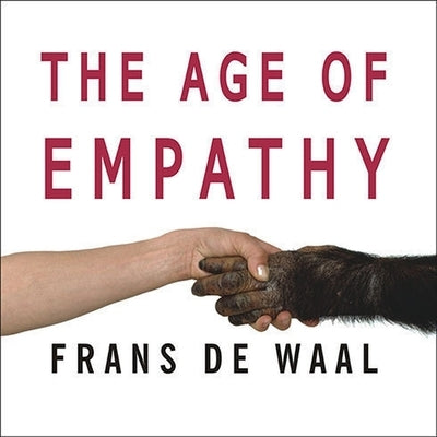 The Age of Empathy: Nature's Lessons for a Kinder Society by de Waal, Frans