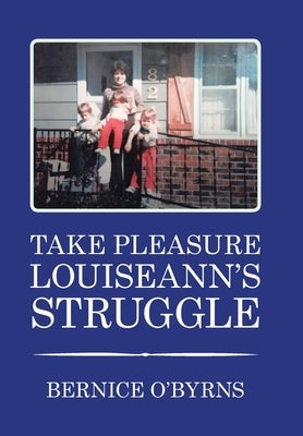 Take Pleasure Louiseann's Struggle by O'Byrns, Bernice