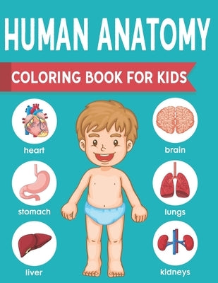 Human Anatomy Coloring Book For Kids: an Entertaining and Instructive Guide to the Human Body - Bones, Muscles, Blood, Nerves and How They Work Colori by Publishing, Jeannette Nelda
