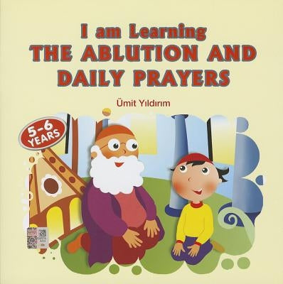I Am Learning the Ablution and Daily Prayers by Yildirim, Umit