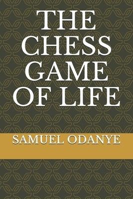 The Chess Game of Life by Odanye, Samuel