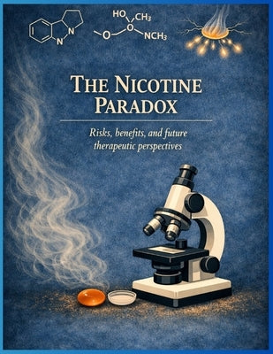 The Nicotine Paradox: Risks, Benefits and Future Therapeutics by Gordon, D.